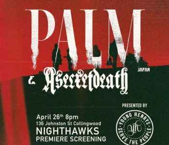 PALM & A SECRET DEATH // Announce Screenings for New Doco
