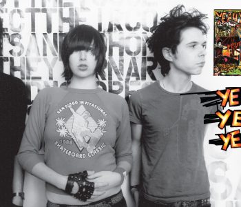 LEGACY: YEAH YEAH YEAHS // Hot Noise And Cheated Hearts … ‘Fever To Tell’ Turns 15
