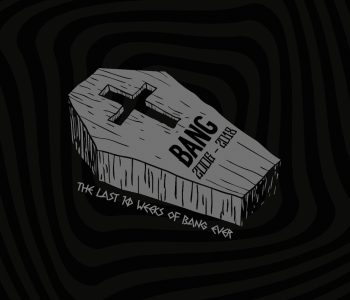 BANG! // So Long, And Goodnight … But There’s A New Dawn Rising